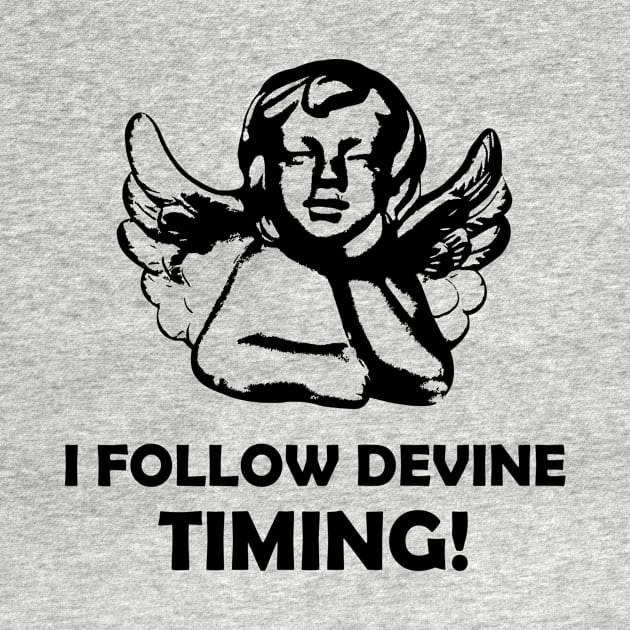 I Follow Devine Timing - Angel Thoughts by Benny Merch Pearl